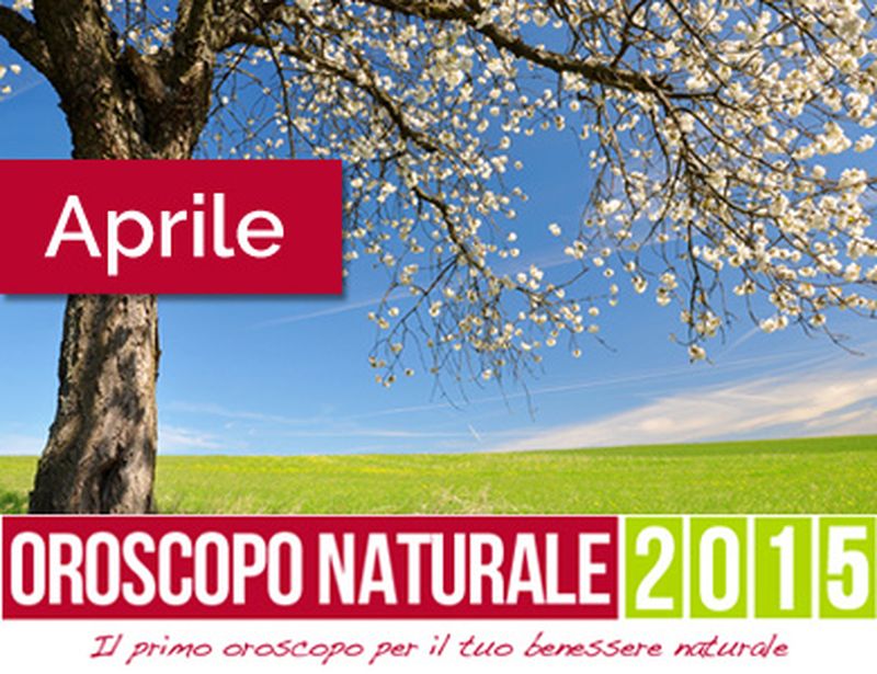 Oroscopo Naturale Aprile 2015