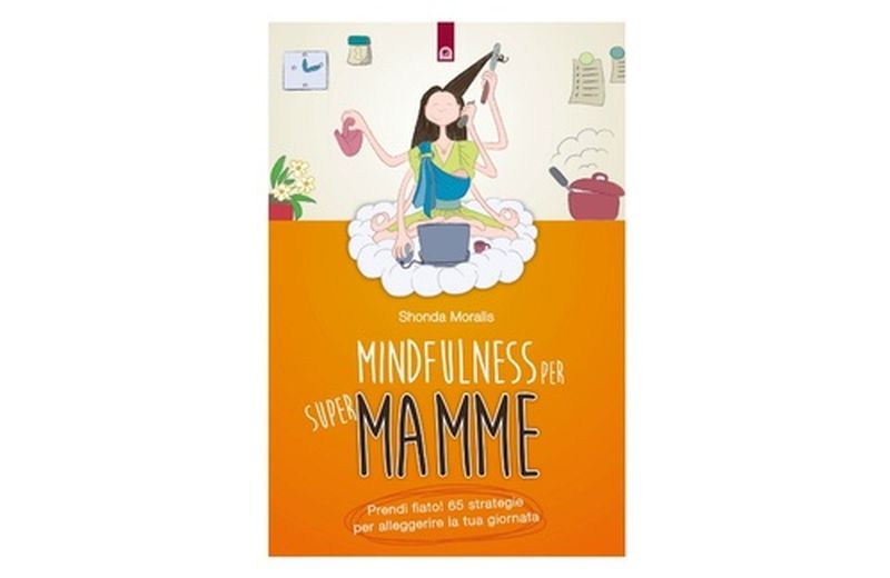 "Mindfulness per supermamme" di Shonda Moralis